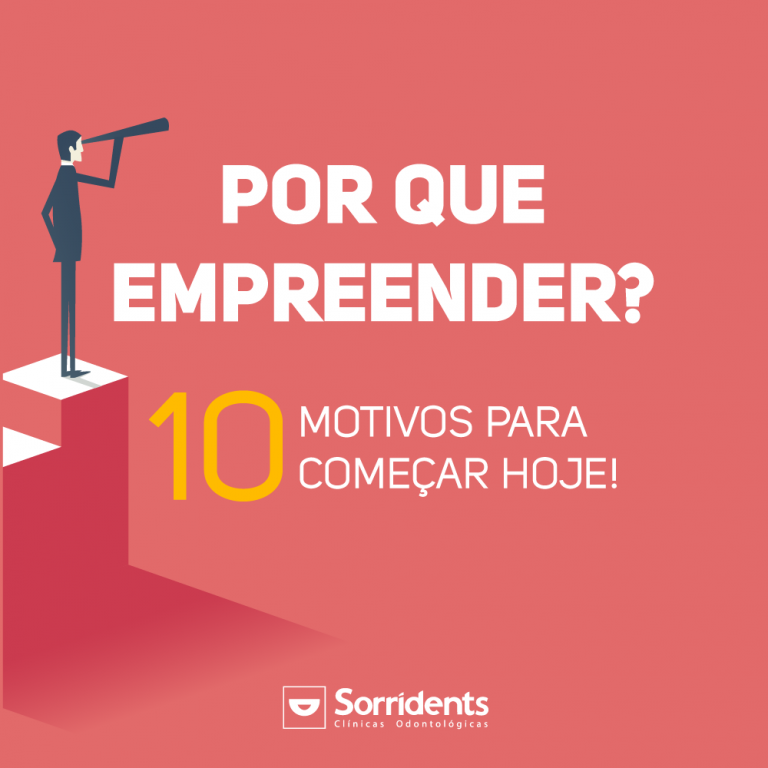 Por que empreender? 10 Motivos para começar hoje